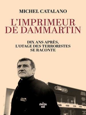 cover image of L'imprimeur de Dammartin. Dix ans après, l'otage des terroristes se raconte